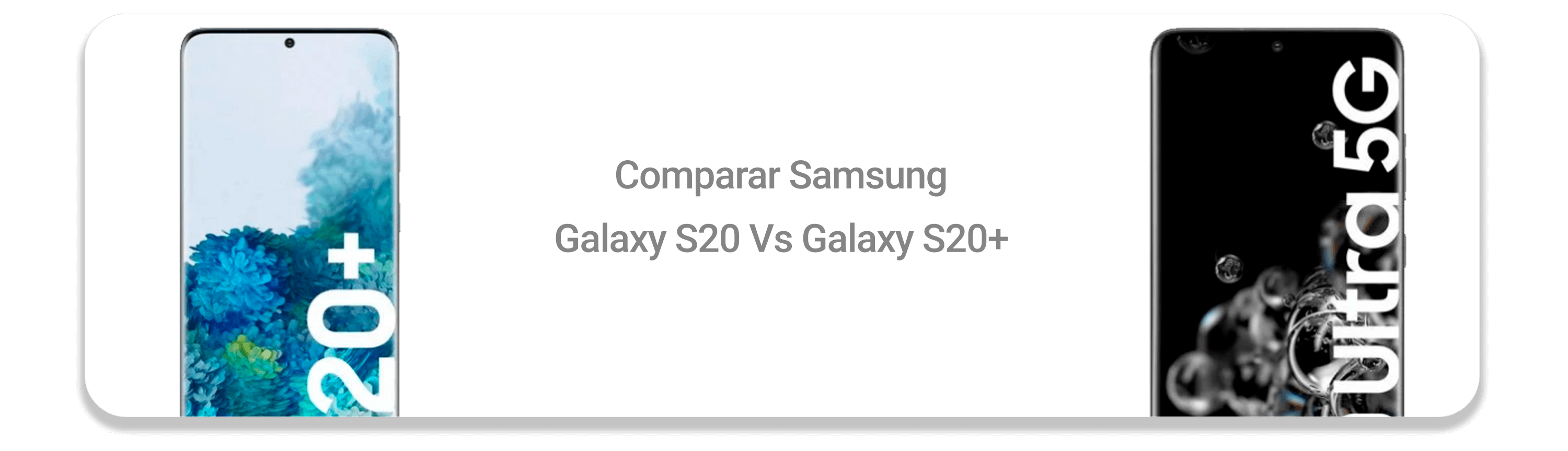 comparativa Galaxy S20 Plus y S20 Ultra.png